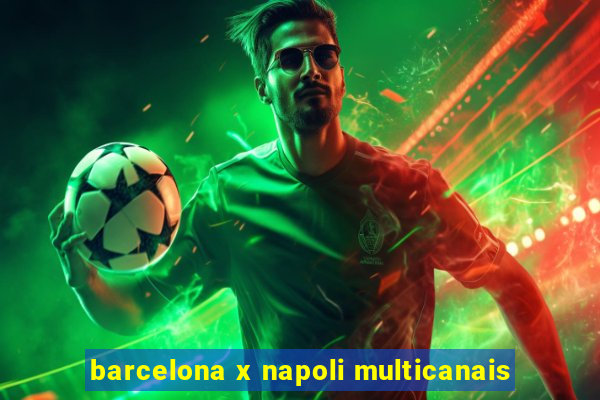 barcelona x napoli multicanais